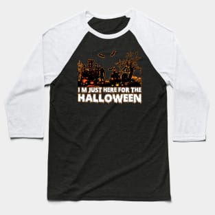 I'm Just Here For The Halloween tee design birthday gift graphic Baseball T-Shirt